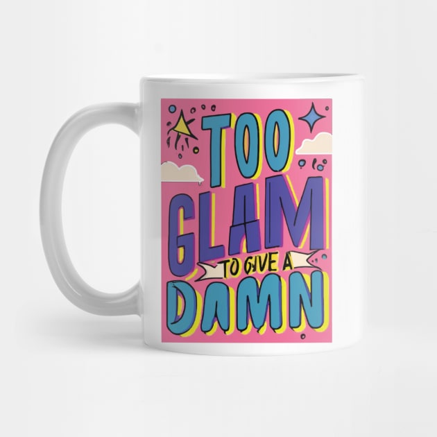 Too Glam to Give a Damn by GraphiTee Forge